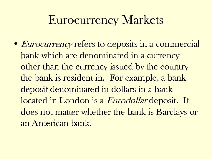 Eurocurrency Markets • Eurocurrency refers to deposits in a commercial bank which are denominated