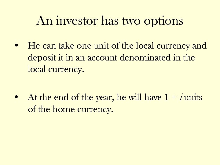 An investor has two options • He can take one unit of the local
