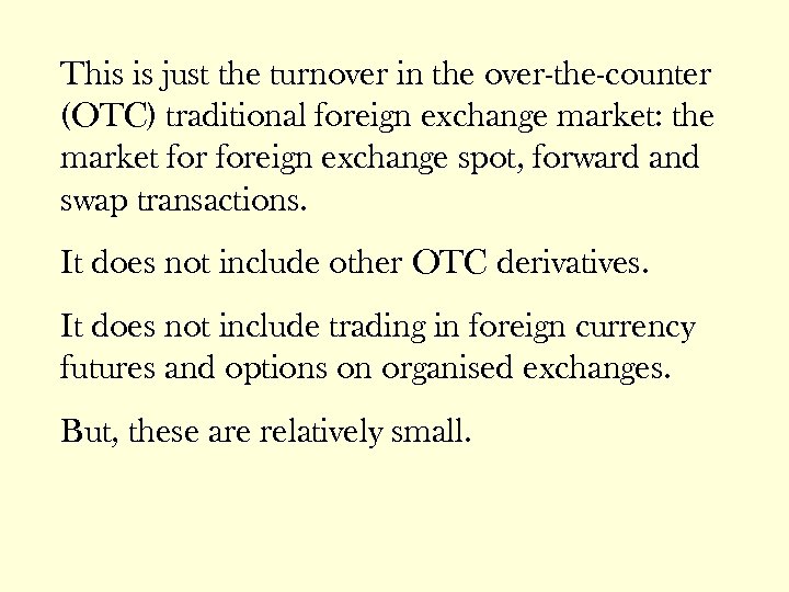 This is just the turnover in the over-the-counter (OTC) traditional foreign exchange market: the