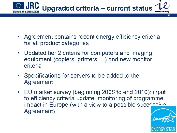 Upgraded criteria – current status 12 • Agreement contains recent energy efficiency criteria for