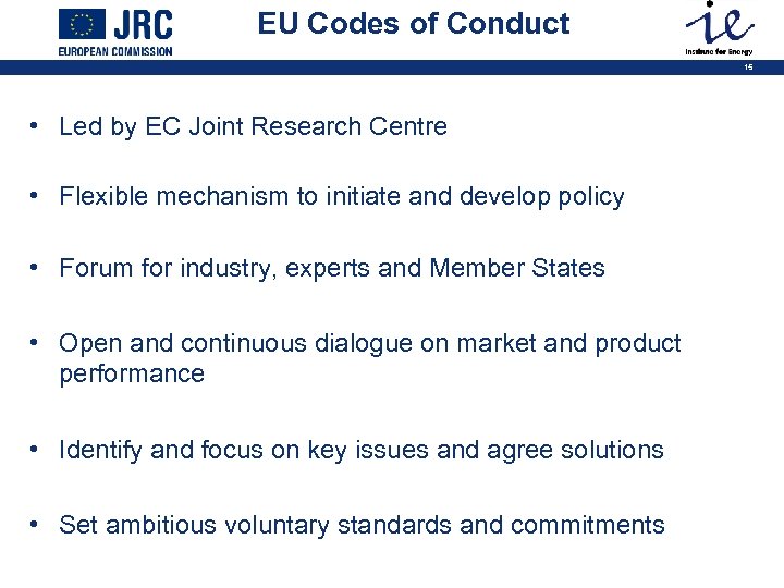 EU Codes of Conduct 15 • Led by EC Joint Research Centre • Flexible