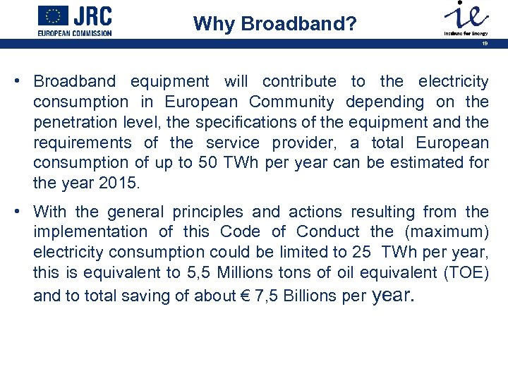 Why Broadband? 19 • Broadband equipment will contribute to the electricity consumption in European