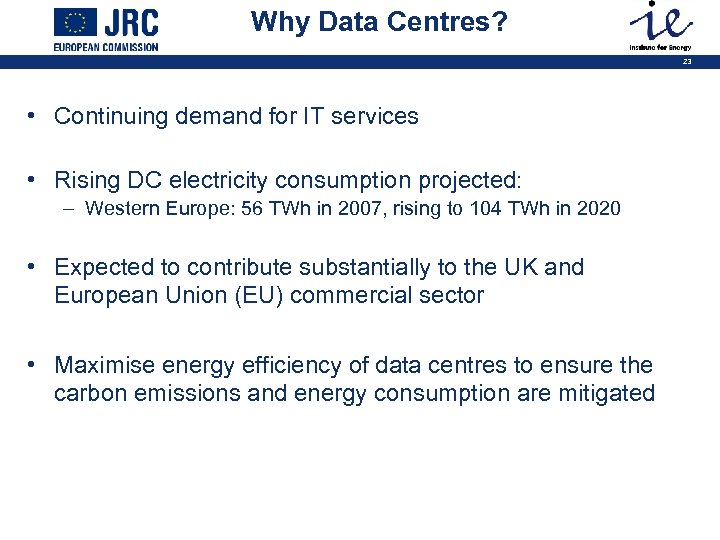 Why Data Centres? 23 • Continuing demand for IT services • Rising DC electricity