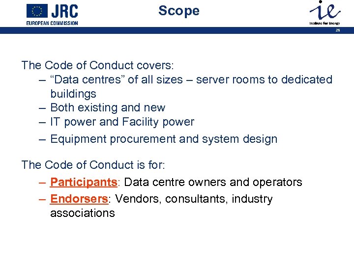 Scope 25 The Code of Conduct covers: – “Data centres” of all sizes –