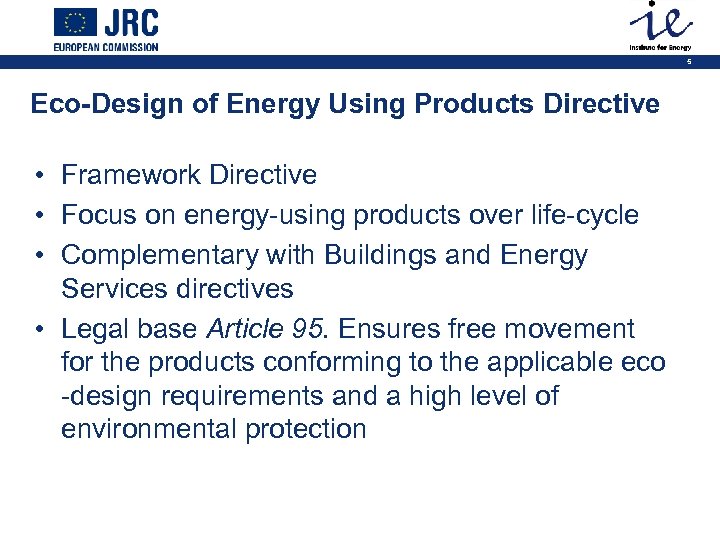 5 Eco-Design of Energy Using Products Directive • Framework Directive • Focus on energy-using