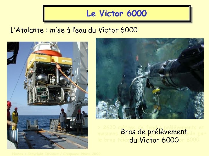 Le Victor 6000 L’Atalante : mise à l’eau du Victor 6000 > 2630 mètres