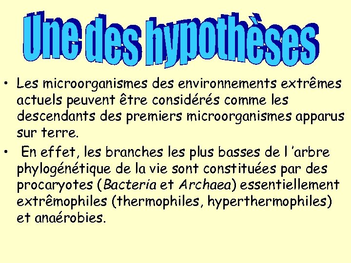  • Les microorganismes des environnements extrêmes actuels peuvent être considérés comme les descendants