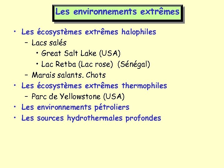 Les environnements extrêmes • Les écosystèmes extrêmes halophiles – Lacs salés • Great Salt