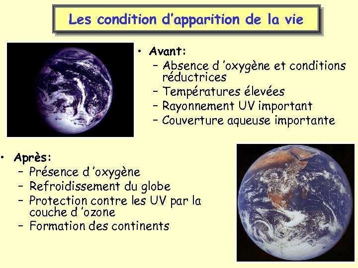 Les condition d’apparition de la vie • Avant: – Absence d ’oxygène et conditions