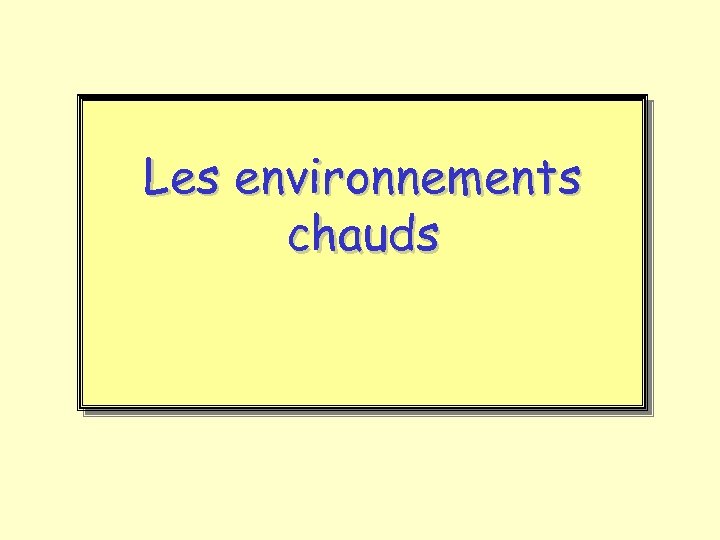 Les environnements chauds 