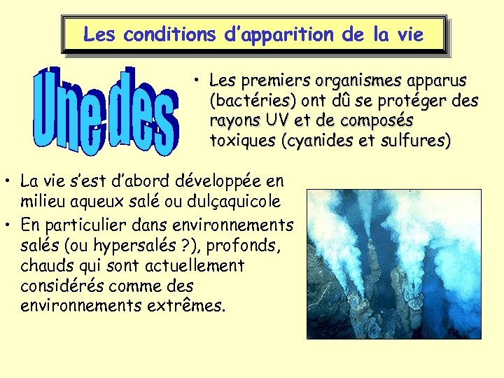 Les conditions d’apparition de la vie • Les premiers organismes apparus (bactéries) ont dû