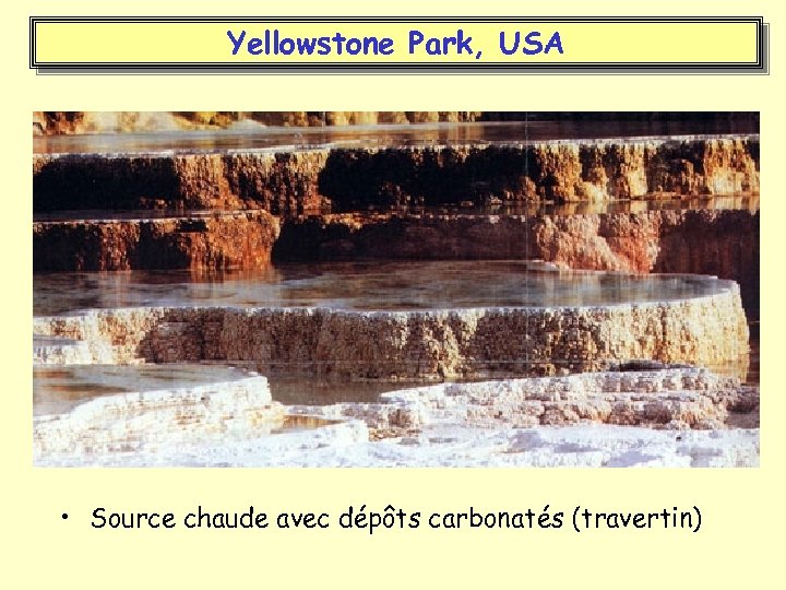 Yellowstone Park, USA • Source chaude avec dépôts carbonatés (travertin) 