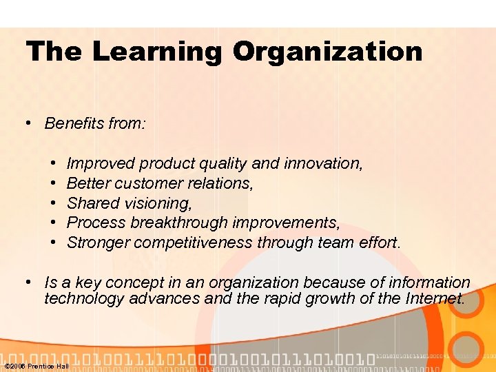 The Learning Organization • Benefits from: • • • Improved product quality and innovation,