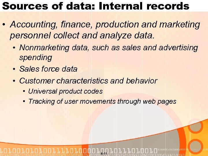 Sources of data: Internal records • Accounting, finance, production and marketing personnel collect and