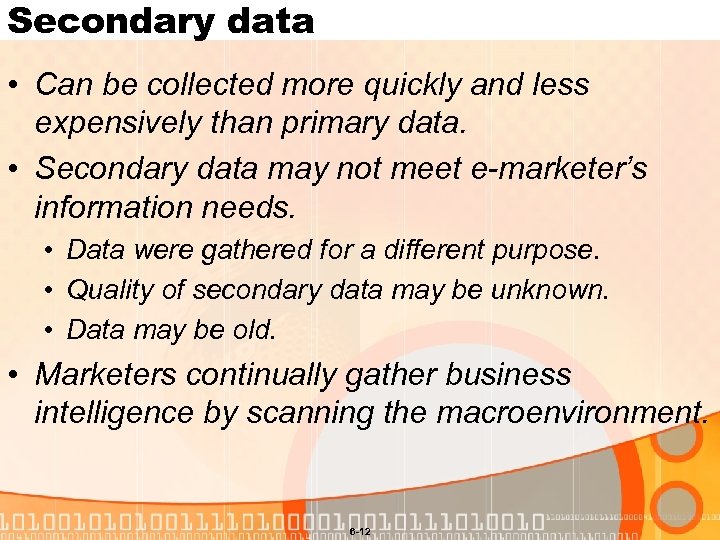 Secondary data • Can be collected more quickly and less expensively than primary data.