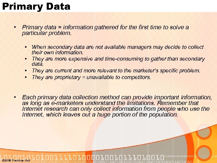 Primary Data • Primary data = information gathered for the first time to solve