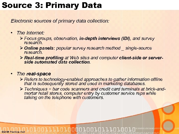 Source 3: Primary Data Electronic sources of primary data collection: • The Internet: Ø