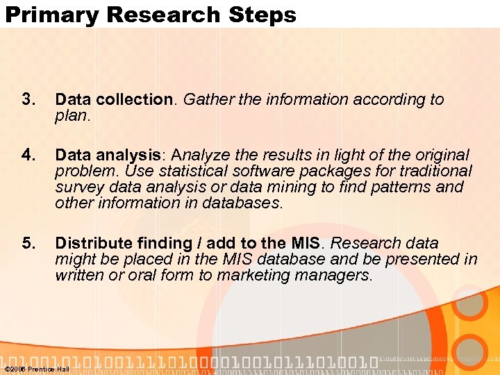 Primary Research Steps 3. Data collection. Gather the information according to plan. 4. Data