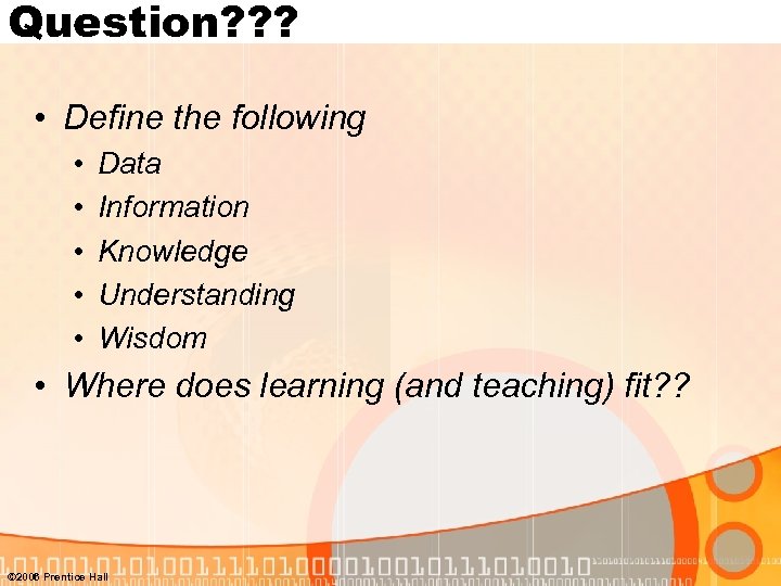 Question? ? ? • Define the following • • • Data Information Knowledge Understanding