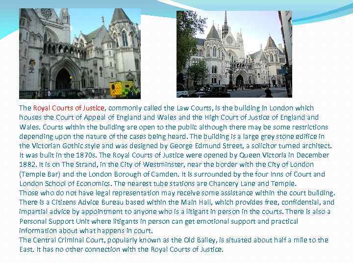 The Royal Courts of Justice, commonly called the Law Courts, is the building in