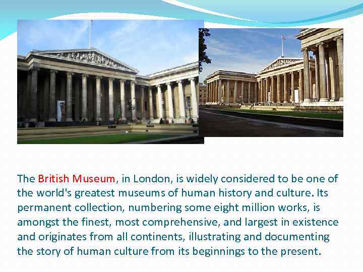 The British Museum, in London, is widely considered to be one of the world's