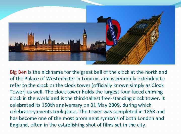 Big Ben is the nickname for the great bell of the clock at the