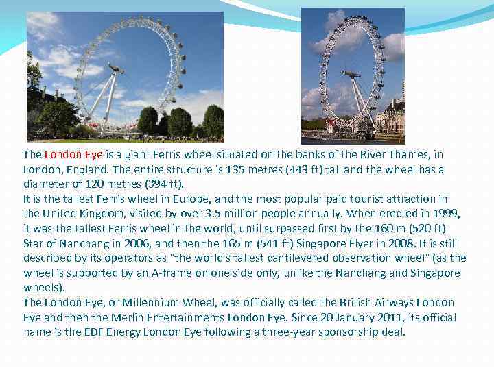 The London Eye is a giant Ferris wheel situated on the banks of the