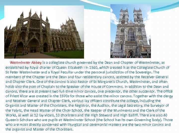  Westminster Abbey is a collegiate church governed by the Dean and Chapter of