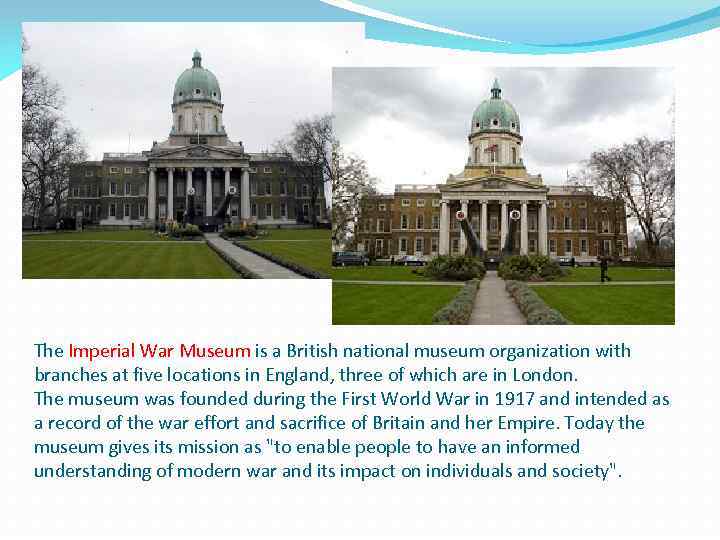 The Imperial War Museum is a British national museum organization with branches at five