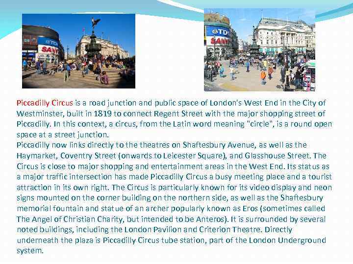 Piccadilly Circus is a road junction and public space of London's West End in