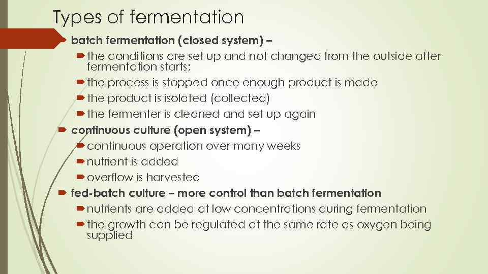 Types of fermentation batch fermentation (closed system) – the conditions are set up and