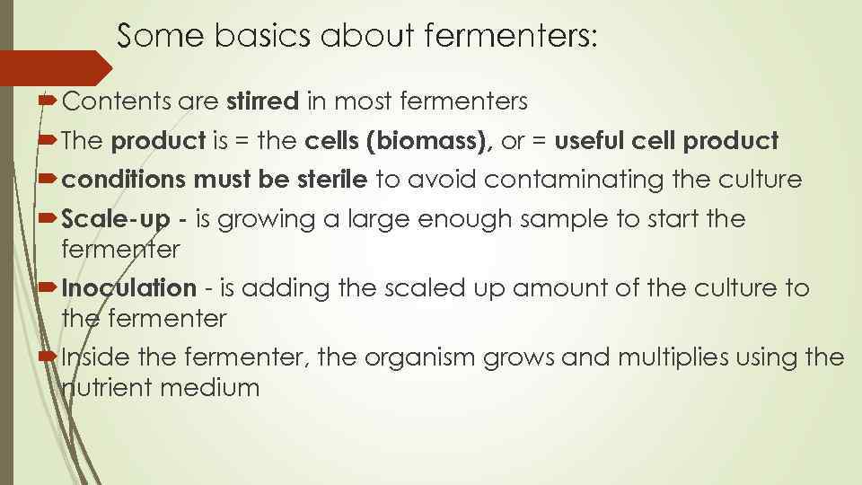 Some basics about fermenters: Contents are stirred in most fermenters The product is =