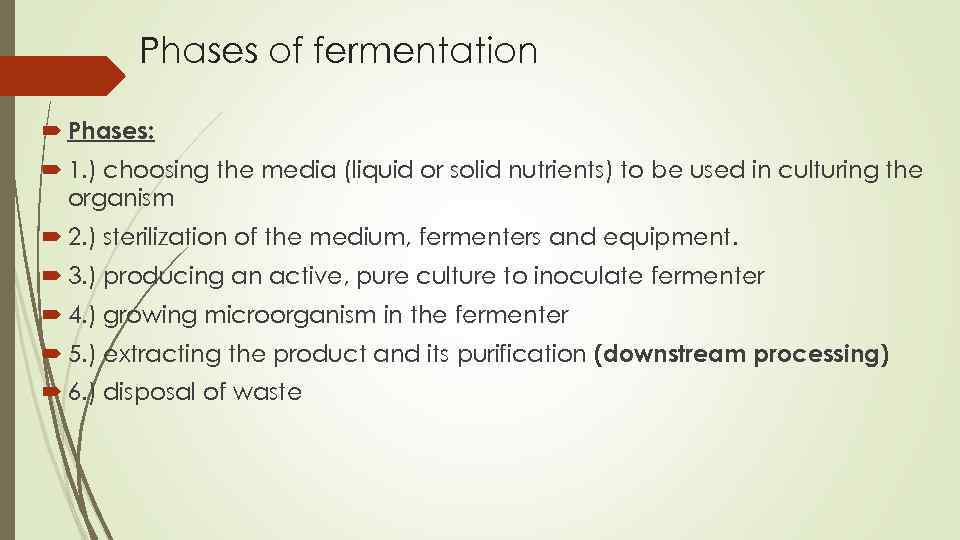 Phases of fermentation Phases: 1. ) choosing the media (liquid or solid nutrients) to