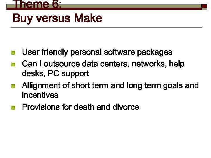 Theme 6: Buy versus Make User friendly personal software packages Can I outsource data