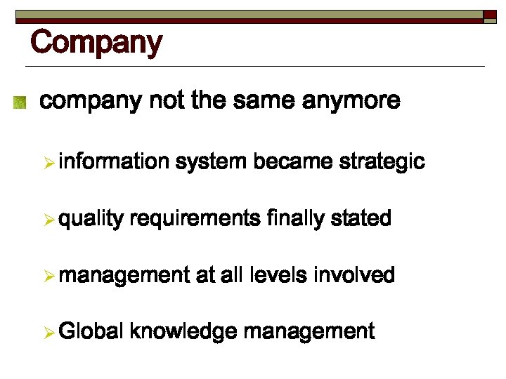 Company company not the same anymore Ø information Ø quality system became strategic requirements