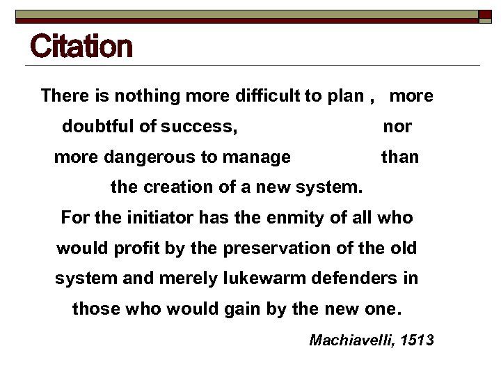 Citation There is nothing more difficult to plan , more doubtful of success, nor