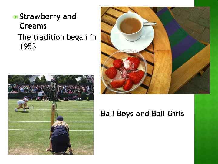  Strawberry and Creams The tradition began in 1953 Ball Boys and Ball Girls