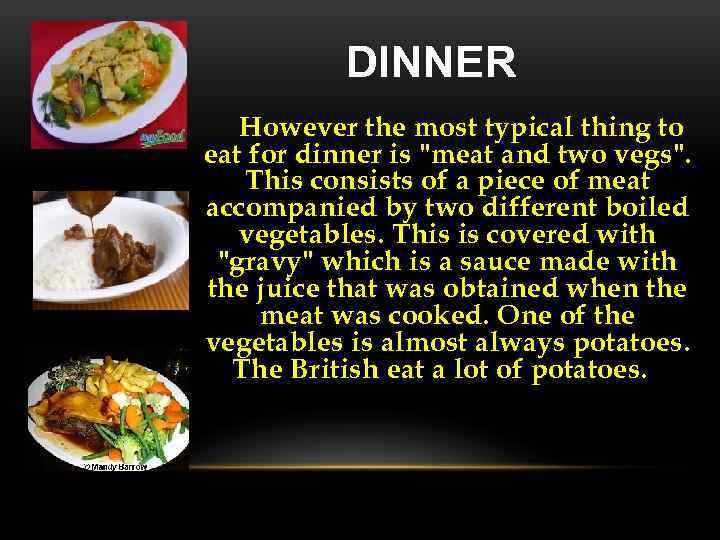 DINNER However the most typical thing to eat for dinner is "meat and two