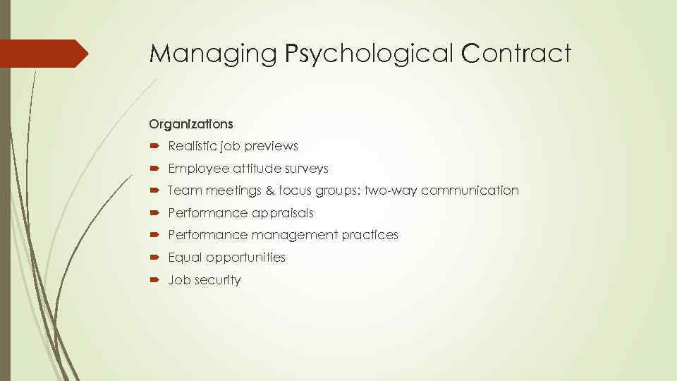Managing Psychological Contract Organizations Realistic job previews Employee attitude surveys Team meetings & focus