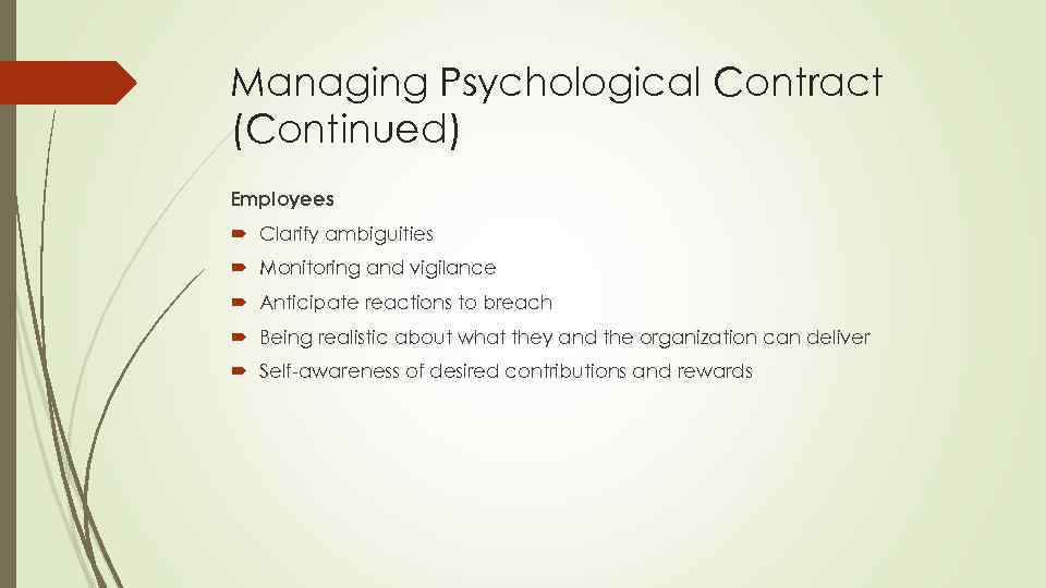 Managing Psychological Contract (Continued) Employees Clarify ambiguities Monitoring and vigilance Anticipate reactions to breach