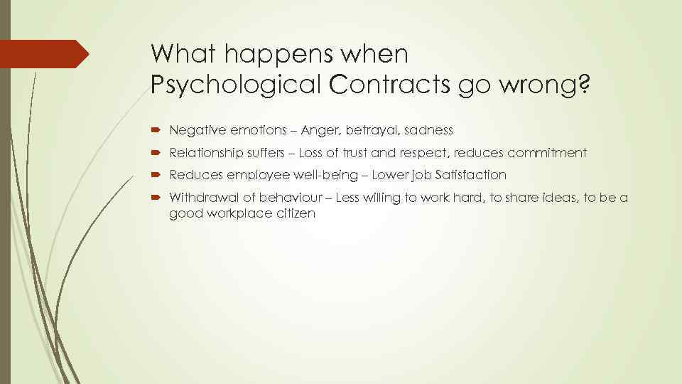 What happens when Psychological Contracts go wrong? Negative emotions – Anger, betrayal, sadness Relationship