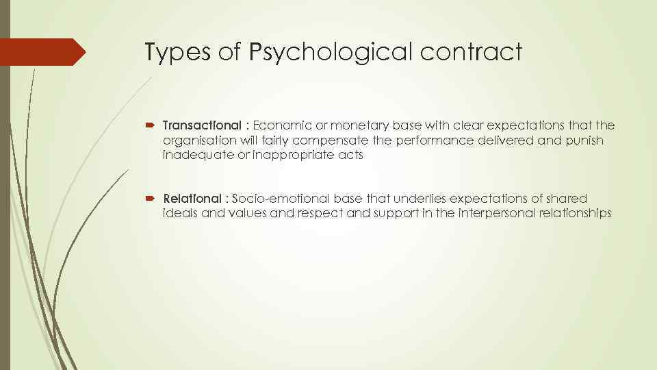 Types of Psychological contract Transactional : Economic or monetary base with clear expectations that