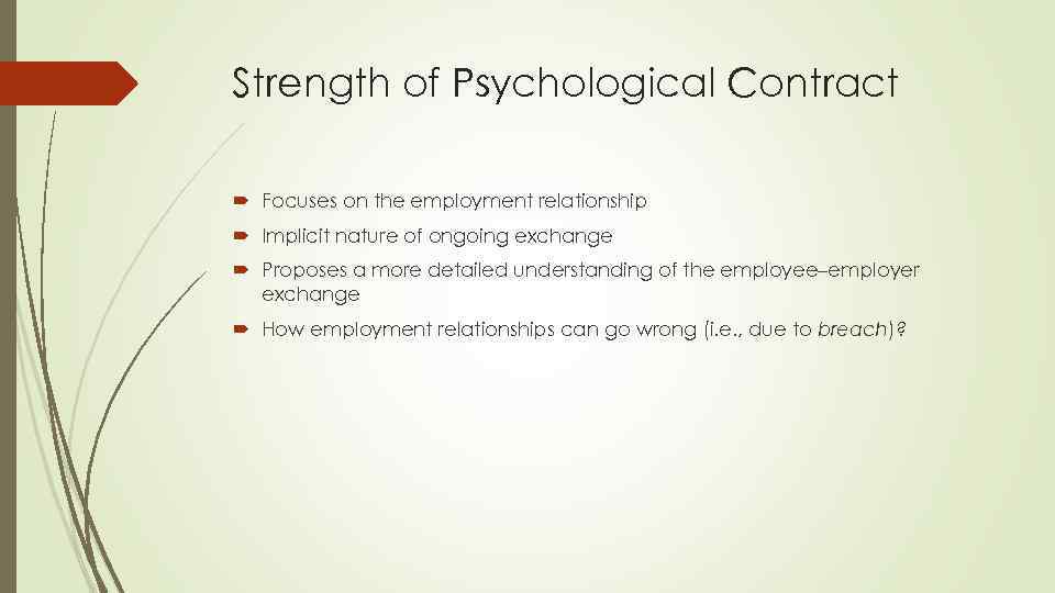 Strength of Psychological Contract Focuses on the employment relationship Implicit nature of ongoing exchange
