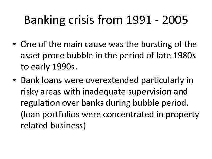 Banking crisis from 1991 - 2005 • One of the main cause was the