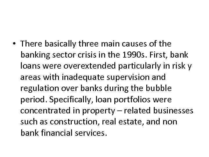  • There basically three main causes of the banking sector crisis in the