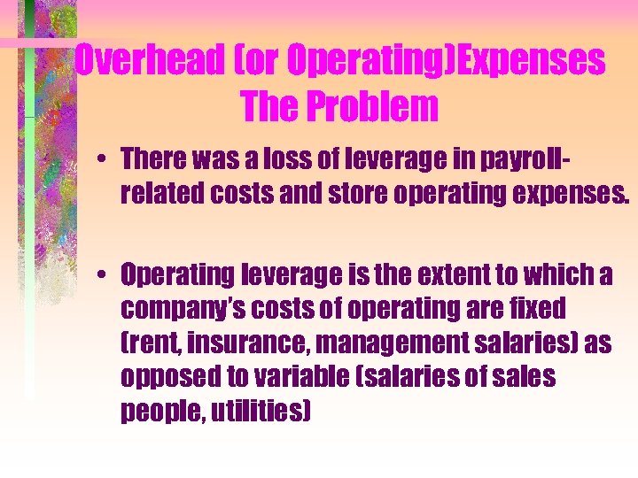 Overhead (or Operating)Expenses The Problem • There was a loss of leverage in payrollrelated