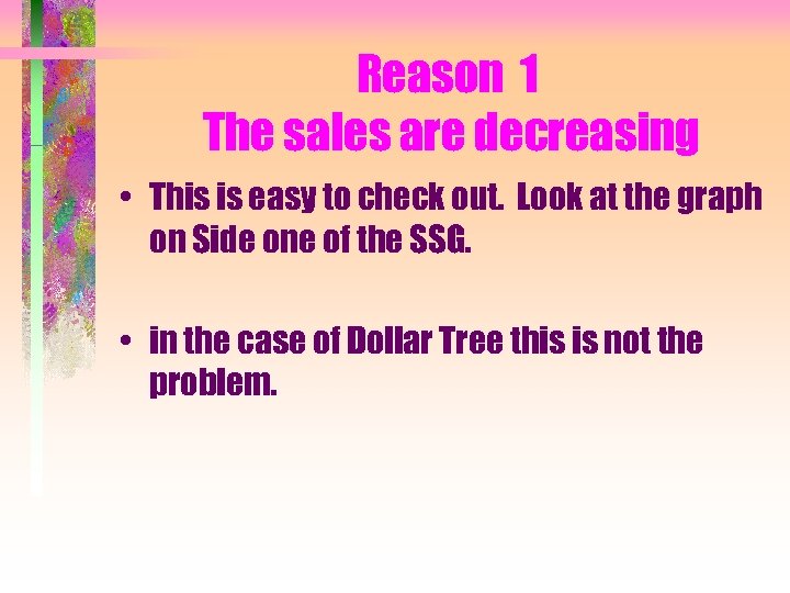 Reason 1 The sales are decreasing • This is easy to check out. Look