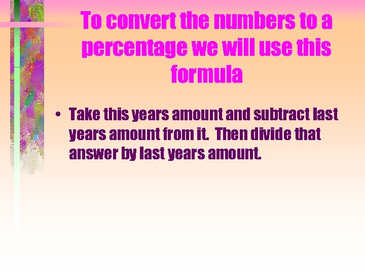 To convert the numbers to a percentage we will use this formula • Take