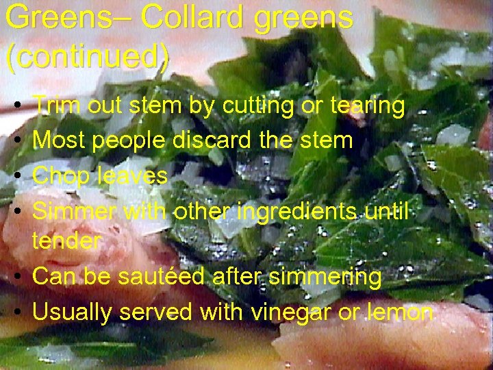 Greens– Collard greens (continued) • • Trim out stem by cutting or tearing Most