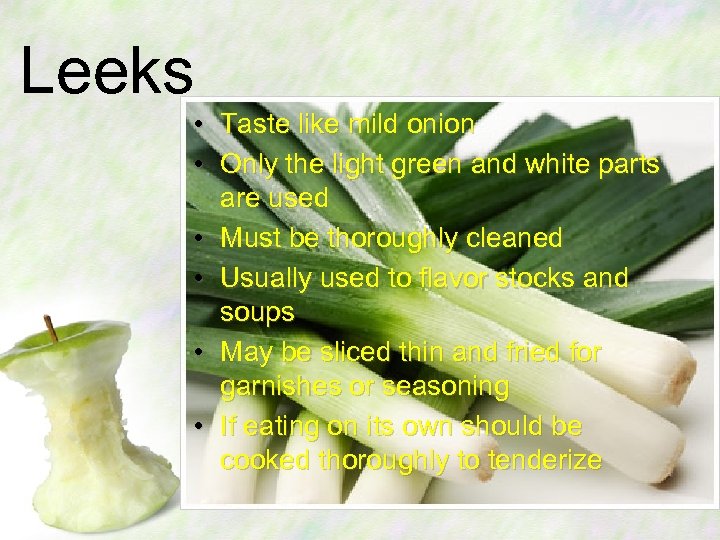 Leeks • Taste like mild onion • Only the light green and white parts